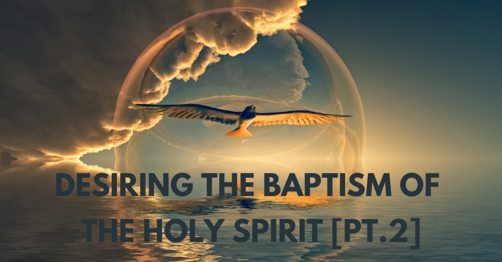 Desiring the Baptism of the Holy Spirit – Part 2