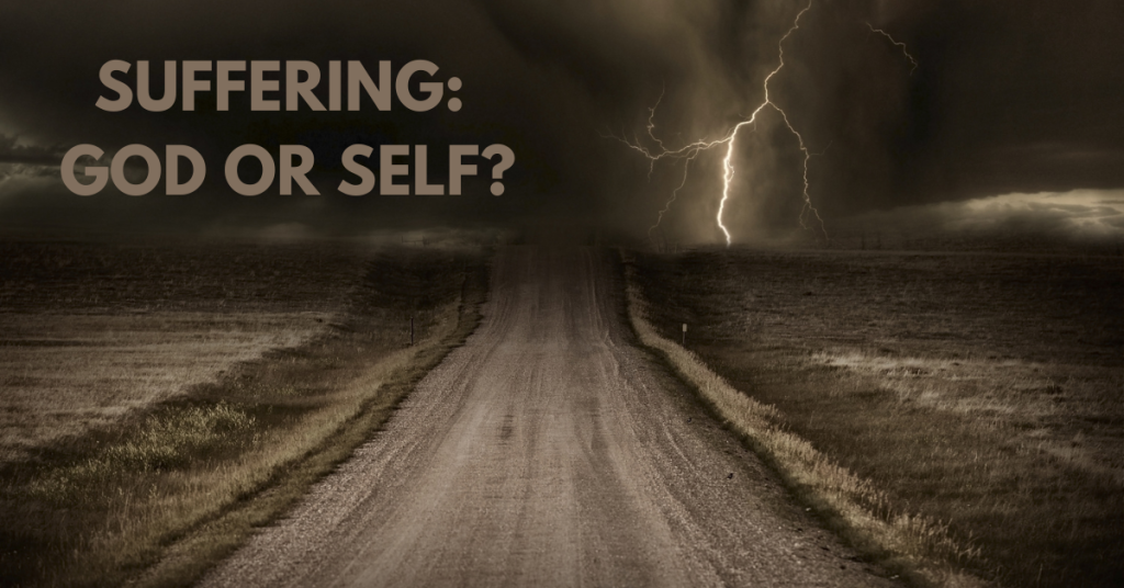 Suffering: God or Self?